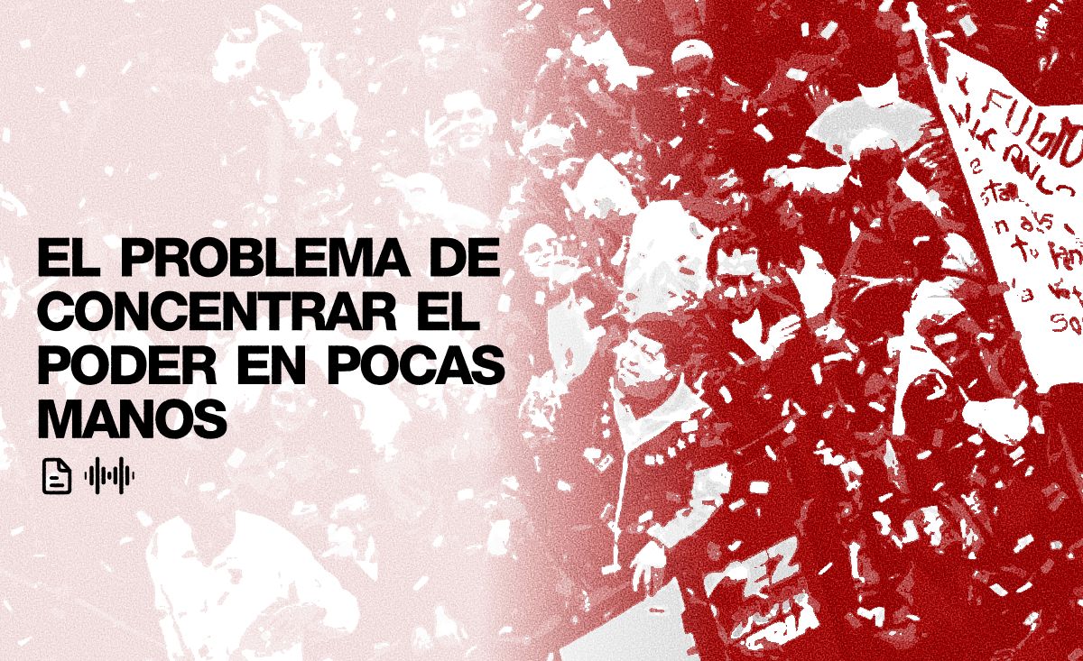 El problema de concentrar el poder en pocas manos